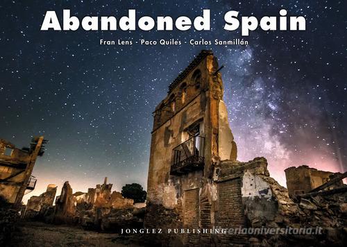 Abandoned Spain. Ediz. italiana e inglese di Fran Lens, Paco Quiles, Carlos Sanmillan edito da Jonglez