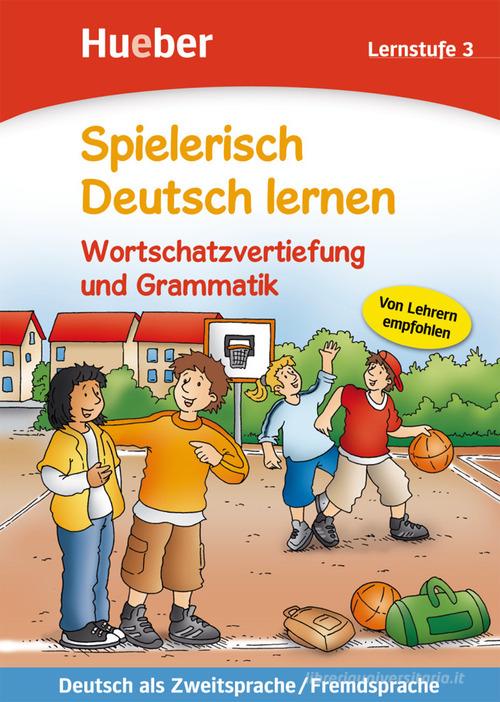 Spielerisch Deutsch lernen. Wortschatzvertiefung und Grammatik. Lernstufe. Per la Scuola elementare vol.3 edito da Hueber