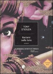 Baciarsi sulla luna di Tony D'Souza edito da Mondadori