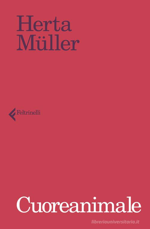Cuoreanimale di Herta Müller edito da Feltrinelli