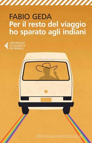 Per il resto del viaggio ho sparato agli indiani di Fabio Geda edito da Feltrinelli