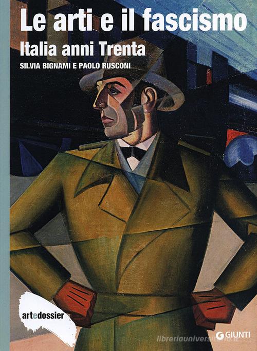 Le arti e il fascismo. Italia anni Trenta di Silvia Bignami, Paolo Rusconi edito da Giunti Editore