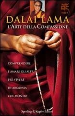 L' arte della compassione. Comprendere e amare gli altri per vivere in armonia col mondo di Gyatso Tenzin (Dalai Lama) edito da Sperling & Kupfer