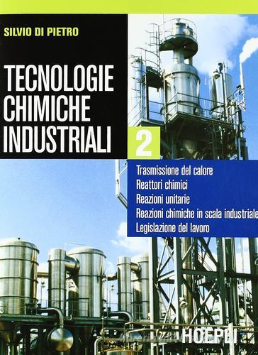 Tecnologie chimiche industriali. Per gli Ist. Tecnici e per gli Ist. Professionali vol.2 di Silvio Di Pietro edito da Hoepli