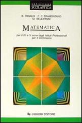 Matematica. Per la 4ª e 5ª classe degli Ist. Professionali per il commercio di Mario Bellipanni, Biagio Rinaldi, P. Francesco Tramontano edito da Liguori