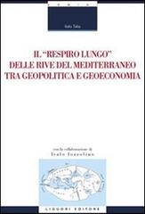 Il «respiro lungo» delle rive del Mediterraneo tra geopolitica e geoeconomia di Italo Talia edito da Liguori