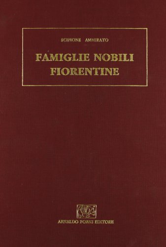Delle famiglie nobili fiorentine (rist. anast. Firenze, 1615) di Scipione Ammirato edito da Forni