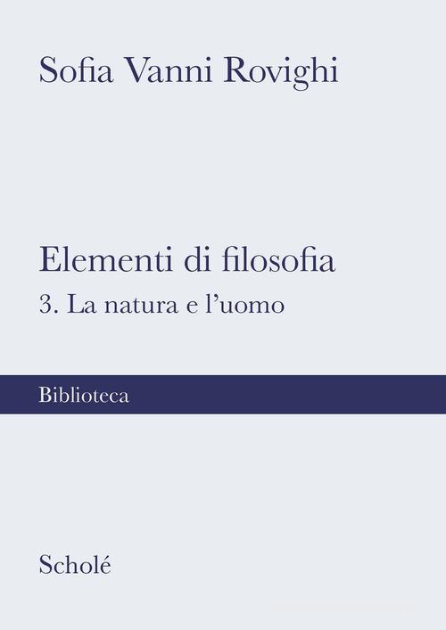 Elementi di filosofia. Nuova ediz. vol.3 di Sofia Vanni Rovighi edito da Scholé