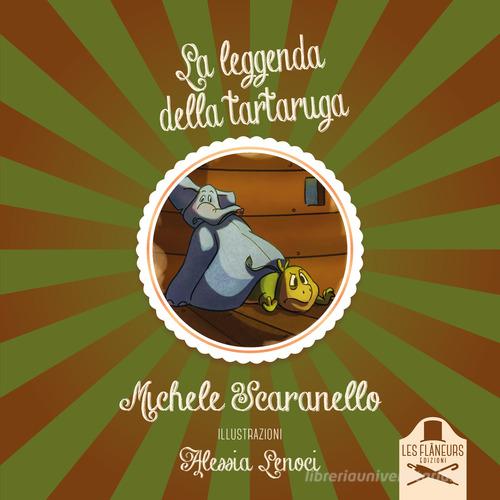 La leggenda della tartaruga. Ediz. illustrata di Michele Scaranello edito da Les Flâneurs Edizioni
