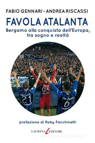 Favola Atalanta. Bergamo alla conquista dell'Europa, tra sogno e realtà di Fabio Gennari, Andrea Riscassi edito da Laurana Editore