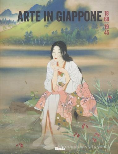 Arte in Giappone 1868-1945. Catalogo della mostra (Roma, 26 febbraio-5 maggio 2013) edito da Mondadori Electa