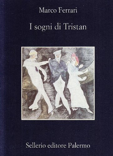 I sogni di Tristan di Marco Ferrari edito da Sellerio Editore Palermo