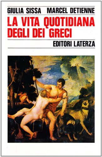 La vita quotidiana degli dei greci di Giulia Sissa, Marcel Detienne edito da Laterza