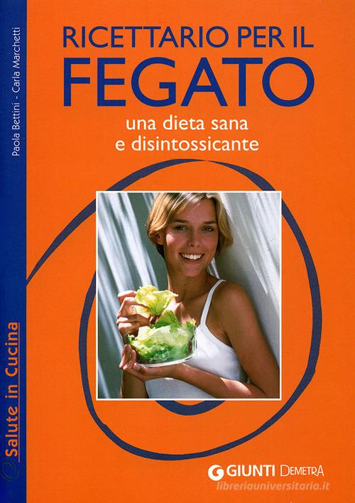 Ricettario per il fegato. Una dieta sana e disintossicante. Ediz. illustrata di Paola Bettini, Carla Marchetti edito da Demetra