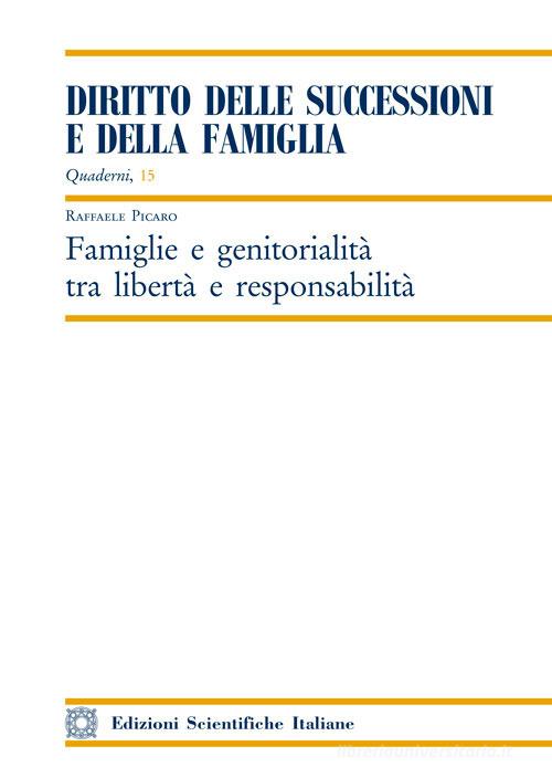 Famiglie e genitorialità tra libertà e responsabilità di Raffaele Picaro edito da Edizioni Scientifiche Italiane