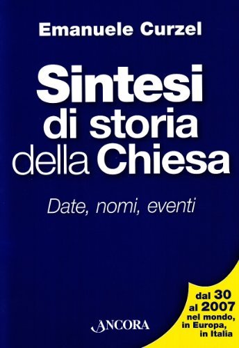 Sintesi di storia della chiesa. Date, nomi, eventi di Emanuele Curzel edito da Ancora