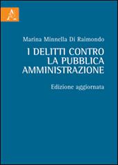 I delitti contro la pubblica amministrazione di Marina Minnella Di Raimondo edito da Aracne