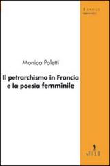 Il petrarchismo in Francia e la poesia femminile di Monica Paletti edito da Gruppo Albatros Il Filo