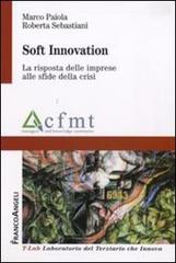 Soft innovation. La risposta delle imprese alle sfide della crisi di Marco Paiola, Roberta Sebastiani edito da Franco Angeli