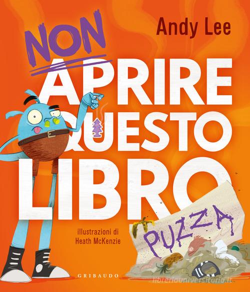 Non aprire questo libro... puzza. Ediz. illustrata di Andy Lee edito da Gribaudo