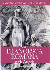 Santa Francesca Romana e gli angeli di Marcello Stanzione, Carmine Alvino edito da Edizioni Segno