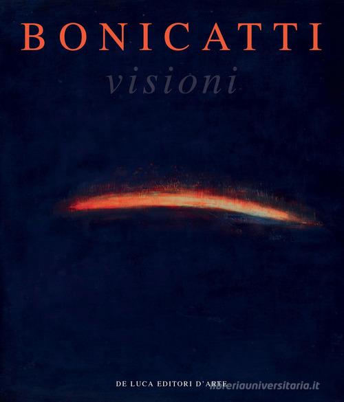 Bonicatti. Visioni di Maria Teresa Benedetti edito da De Luca Editori d'Arte