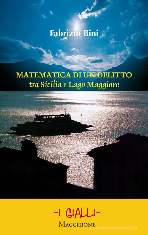 Matematica di un delitto tra Sicilia e lago Maggiore di Fabrizio Bini edito da Macchione Editore