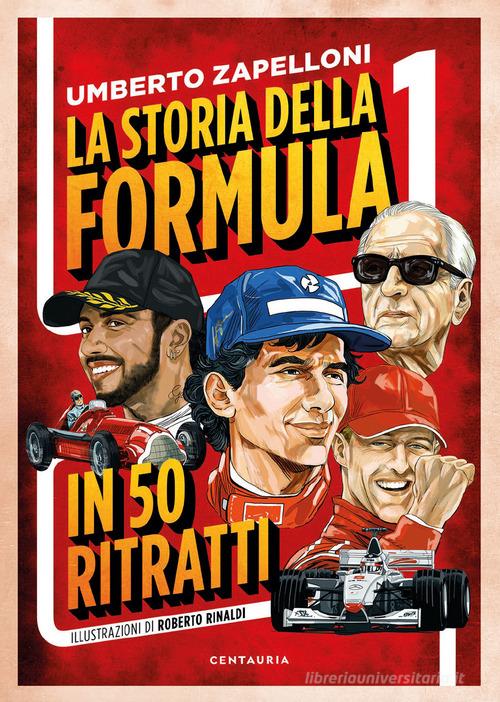 La storia della Formula 1 in 50 ritratti di Umberto Zapelloni edito da Centauria