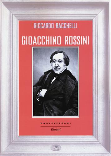 Gioacchino Rossini di Riccardo Bacchelli edito da Castelvecchi