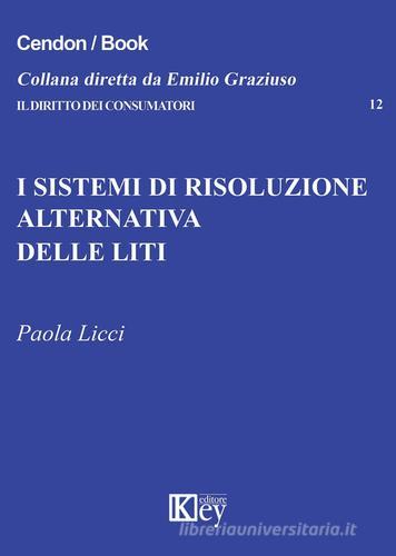 I sistemi di risoluzione alternativa delle liti di Paola Licci edito da Key Editore