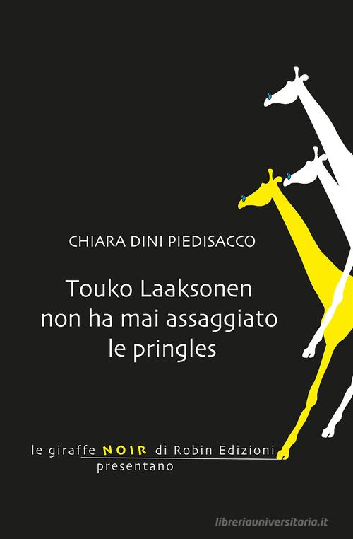 Touko laaksonen non ha mai assaggiato le Pringles di Chiara Dini Piedisacco edito da Robin