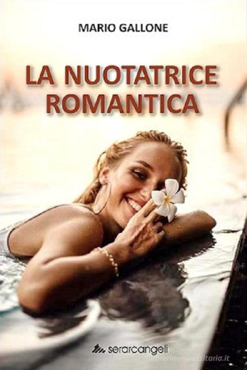 Libro La nuotatrice romantica di Mario Gallone Nuovepagine di Serarcangeli