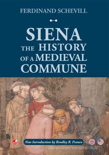 Siena. The history of a medieval commune di Ferdinand Schevill edito da Betti Editrice