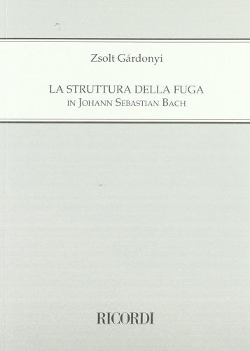 La struttura della fuga in Johann Sebastian Bach di Zsolt Gárdonyi edito da Casa Ricordi