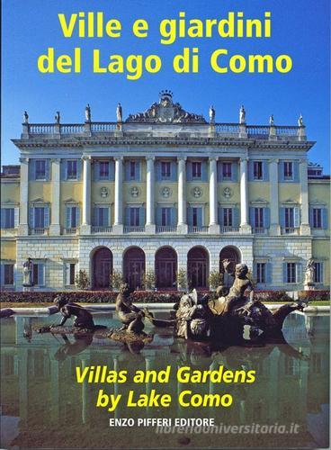 Ville e giardini del lago di Como-Villas and gardens by lake Como. Ediz. bilingue di Enzo Pifferi, Donata Vittani edito da Enzo Pifferi editore
