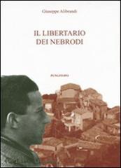 Il libertario di Nebrodi di Giuseppe Alibrandi edito da Pungitopo