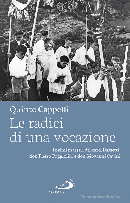 Le radici di una vocazione. I primi maestri del card. Bassetti: don Pietro Poggiolini e don Giovanni Cavini di Quinto Cappelli edito da San Paolo Edizioni