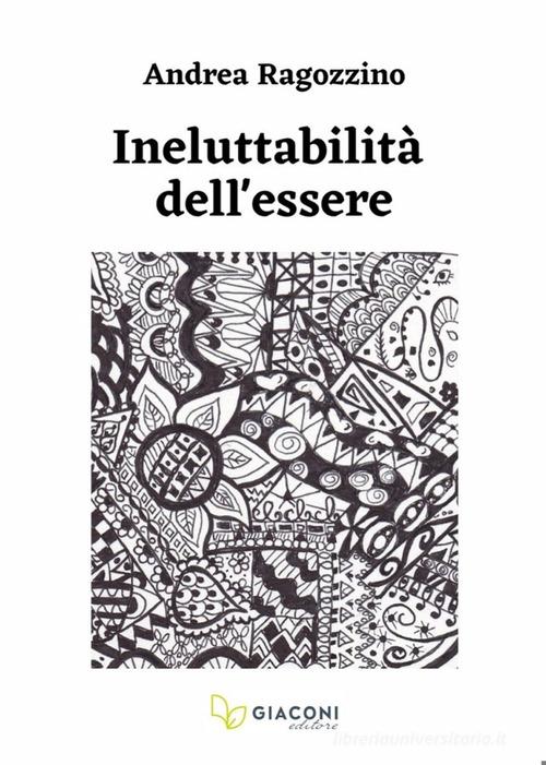 Ineluttabilità dell'essere di Andrea Ragozzino edito da Giaconi Editore