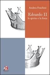 Edoardo II. Lo spirito e la forza di Andrea Foschini edito da Ferrari Editore