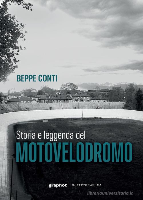 Storia e leggenda del motovelodromo di Beppe Conti edito da Scritturapura Casa Editrice