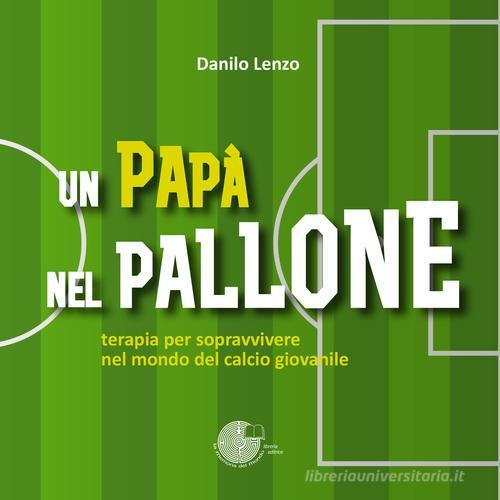 Un papà nel pallone di Danilo Lenzo edito da La Memoria del Mondo