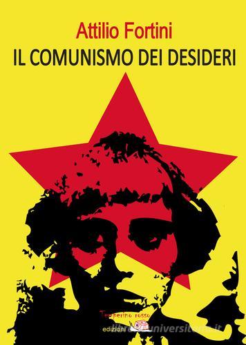 Il comunismo dei desideri di Attilio Fortini edito da Temperino Rosso