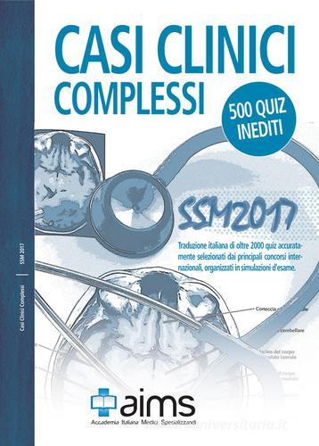 Casi clinici complessi. SSM 2017. 500 quiz inediti. Ediz. speciale di Michela Censi, Giulia Greco, Amirhassankhani Sasan edito da AIMS