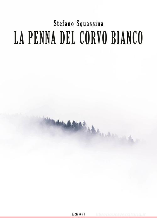 La penna del corvo bianco di Stefano Squassina edito da Edikit