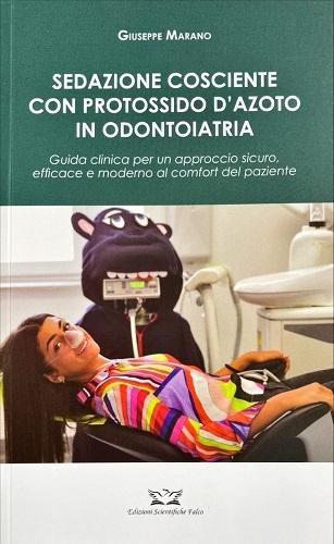 Sedazione cosciente con protossido d' azoto in odontoiatria. Guida clinica per un approccio sicuro, efficace e moderno al comfort del paziente di Giuseppe Marano edito da Edizioni Scientifiche Falco