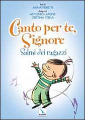 Canto per te, Signore. Salmi dei ragazzi di Anna Peiretti edito da Editrice Elledici
