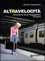 Altravelocità. Avventure di un viaggiatore in treno di Sandro Cappelletto edito da Giunti Editore
