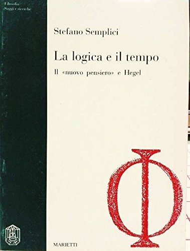 La logica e il tempo. Il «Nuovo pensiero» e Hegel di Stefano Semplici edito da Marietti 1820