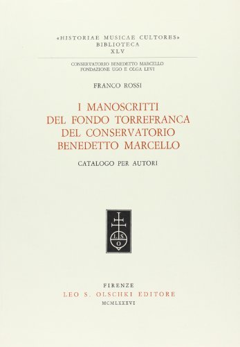 I manoscritti del Fondo Torrefranca del conservatorio Benedetto Marcello. Catalogo per autori di Franco Rossi edito da Olschki