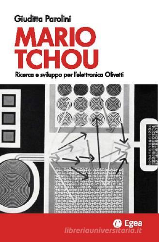 Mario Tchou. Ricerca e sviluppo per l'elettronica Olivetti di Giuditta Parolini edito da EGEA